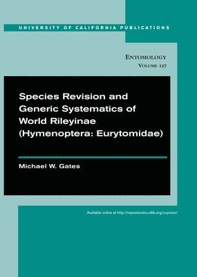 Michael W. Gates - Species Revision and Generic Systematics of World Rileyinae (Hymenoptera: Eurytomidae), Häftad