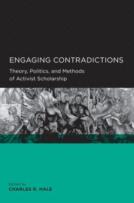 Charles R. Hale - Engaging Contradictions, Häftad