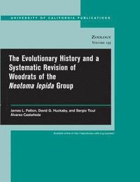 bokomslag The Evolutionary History and a Systematic Revision of Woodrats of the Neotoma lepida Group