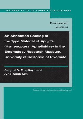 Annotated Catalog of the Type Material of Aphytis (Hymenoptera: Aphelinidae) in the Entomology Research Museum, University of California at Riverside