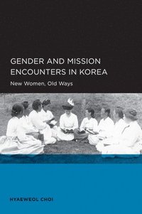 bokomslag Gender and Mission Encounters in Korea