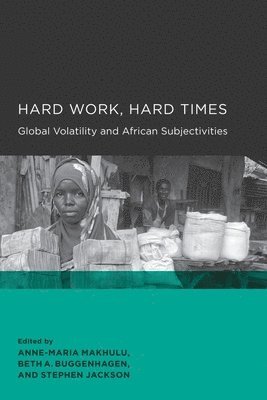 Anne-Maria Makhulu, Beth A. Buggenhagen, Stephen Jackson - Hard Work, Hard Times, Häftad