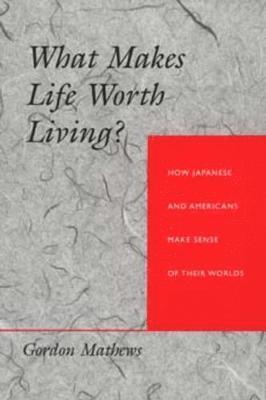 Gordon Mathews - What Makes Life Worth Living?, Häftad