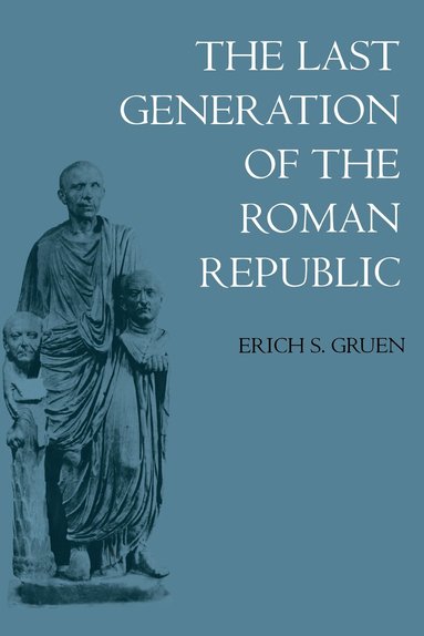 Erich S. Gruen - Last Generation of the Roman Republic, Häftad
