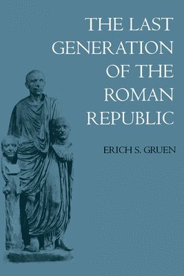 The Last Generation of the Roman Republic 1
