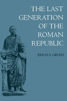 Erich S. Gruen - Last Generation of the Roman Republic, Häftad