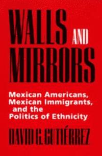 bokomslag Walls and Mirrors: Mexican Americans, Mexican Immigrants