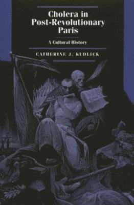 Catherine J. Kudlick - Cholera in Post-Revolutionary Paris, Inbunden