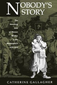 bokomslag Nobody's Story: The Vanishing Acts of Women Writers in the Marketplace, 1670-1920 Volume 31