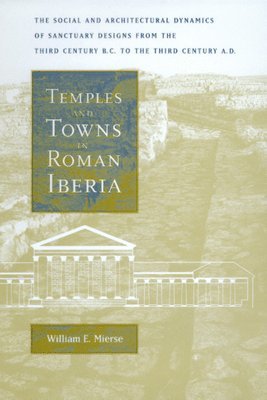 William E. Mierse - Temples and Towns in Roman Iberia, Inbunden