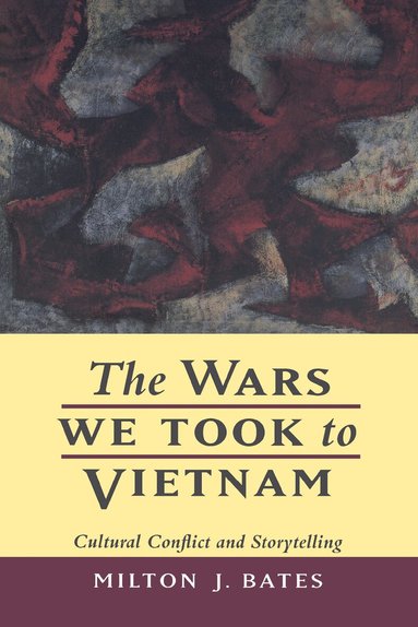 Milton J. Bates - Wars We Took to Vietnam, Häftad