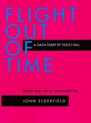 Hugo Ball, John Elderfield - Flight Out of Time, Häftad