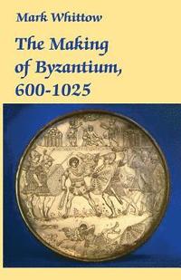 bokomslag The Making of Byzantium, 600-1025