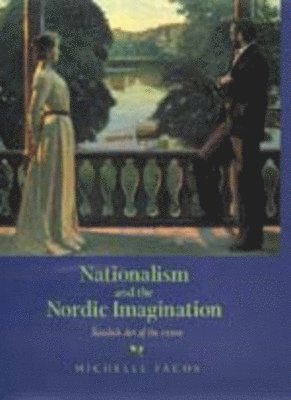 Michelle Facos - Nationalism and the Nordic Imagination, Inbunden