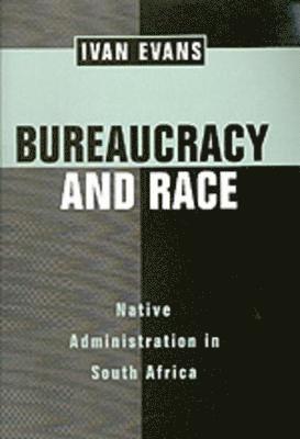 Ivan Evans - Bureaucracy and Race, Inbunden