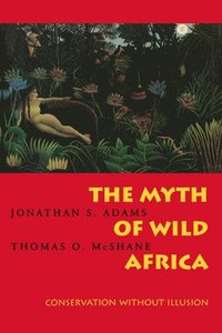 bokomslag The Myth of Wild Africa