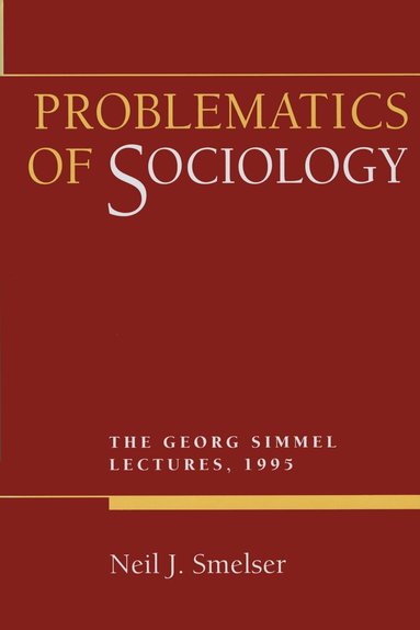Neil J. Smelser - Problematics of Sociology, Inbunden