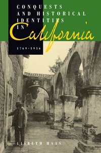 bokomslag Conquests and Historical Identities in California, 1769-1936