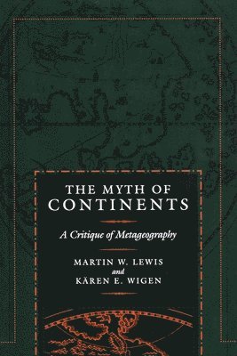 Martin W. Lewis, Karen Wigen, Kären Wigen - Myth of Continents, Häftad