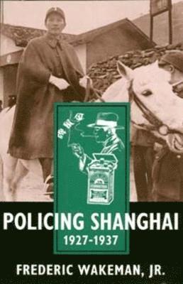 Policing Shanghai, 1927-1937 1