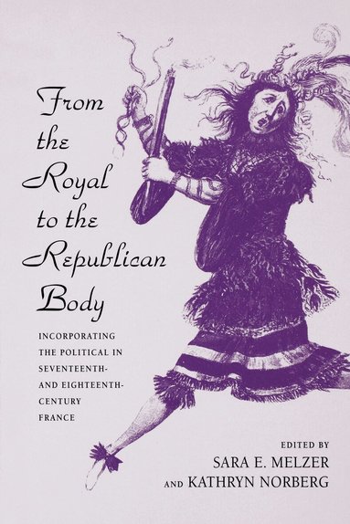 Sara E. Melzer, Kathryn Norberg - From the Royal to the Republican Body, Häftad
