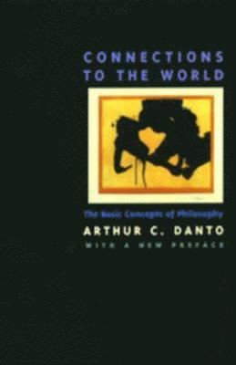 Arthur C. Danto - Connections to the World, Häftad