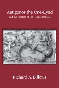 bokomslag Antigonos the One-Eyed and the Creation of the Hellenistic State