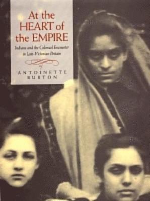 At the Heart of the Empire Antoinette Burton Inbunden