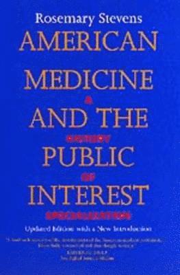 Rosemary Stevens - American Medicine and the Public Interest, Häftad