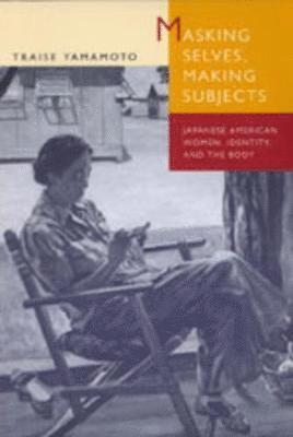 Traise Yamamoto - Masking Selves, Making Subjects, Häftad