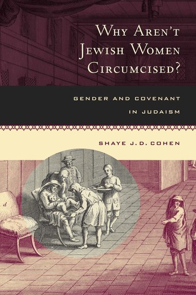 Shaye J. D. Cohen - Why Aren't Jewish Women Circumcised?, Inbunden