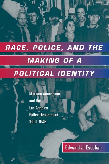 Edward J. Escobar - Race, Police, and the Making of a Political Identity, Häftad