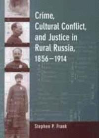 bokomslag Crime, Cultural Conflict, and Justice in Rural Russia, 1856-1914