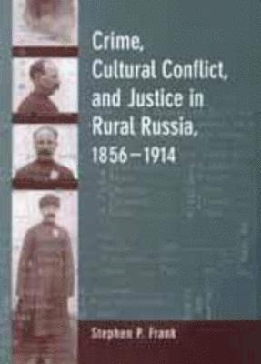 Crime, Cultural Conflict, and Justice in Rural Russia, 1856-1914 1