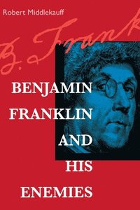 bokomslag Benjamin Franklin and His Enemies