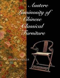 bokomslag Austere Luminosity of Chinese Classical Furniture