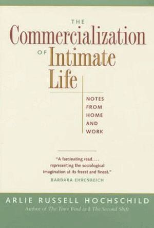 Arlie Russell Hochschild - Commercialization of Intimate Life, Häftad