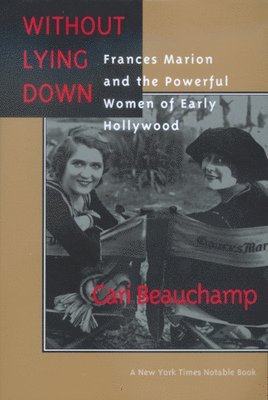 Cari Beauchamp - Without Lying Down, Häftad