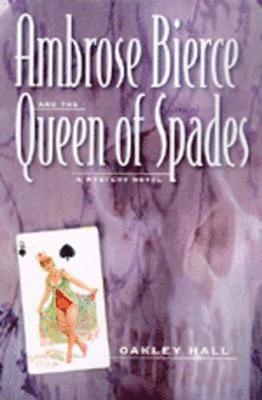 Oakley Hall - Ambrose Bierce and the Queen of Spades, Inbunden