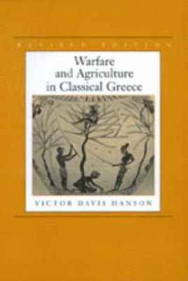 Victor Davis Hanson - Warfare and Agriculture in Classical Greece, Revised edition, Häftad
