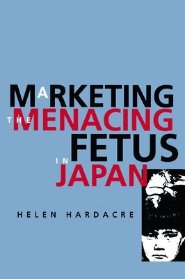 Marketing the Menacing Fetus in Japan 1
