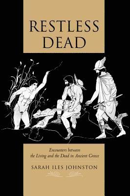 Sarah Iles Johnston, Sarah Iles Johnston - Restless Dead: Encounters Between the Living & the Dead, Inbunden