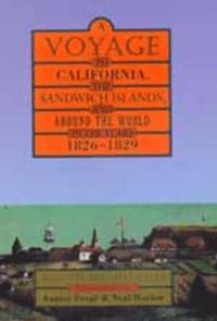 bokomslag A Voyage to California, the Sandwich Islands, and Around the World in the Years 18261829