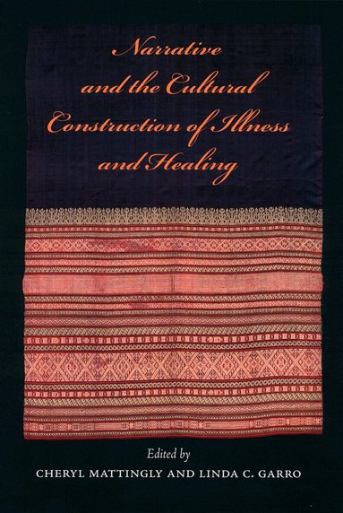 Cheryl Mattingly, Linda C. Garro - Narrative and the Cultural Construction of Illness and Healing, Häftad