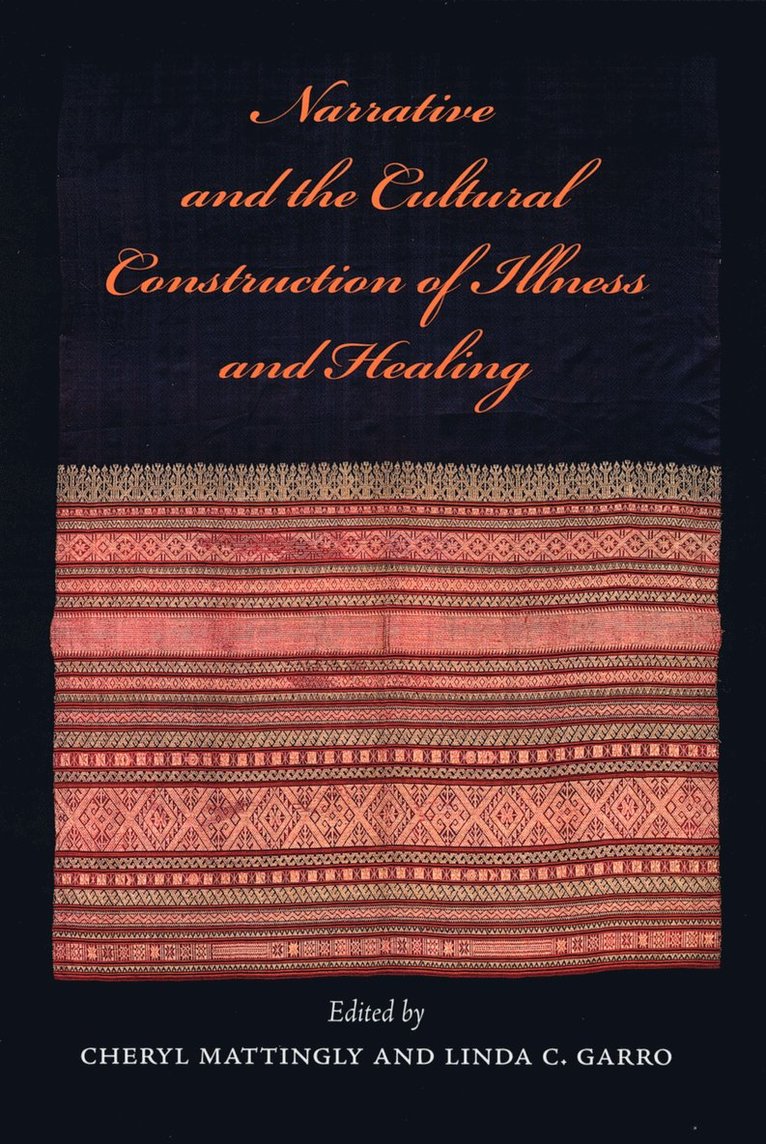 Cheryl Mattingly, Linda C. Garro - Narrative and the Cultural Construction of Illness and Healing, Häftad