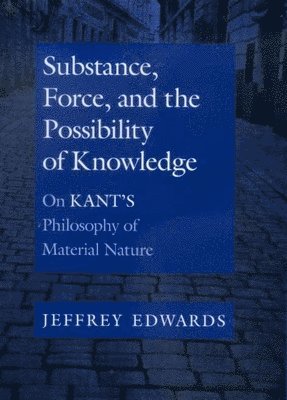 Substance, Force, and the Possibility of Knowledge 1
