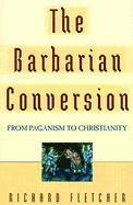 Richard Fletcher - The Barbarian Conversion, Häftad