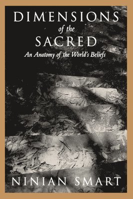 Ninian Smart - Dimensions of the Sacred: An Anatomy of the World's Beliefs, Häftad