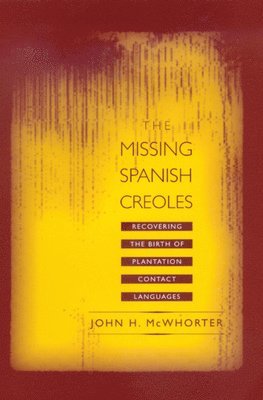 John McWhorter - Missing Spanish Creoles, Inbunden