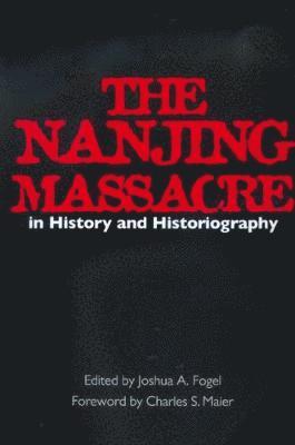 bokomslag The Nanjing Massacre in History and Historiography